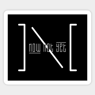 Now Not Yet Sticker